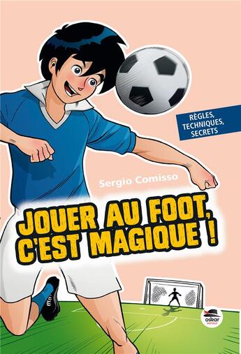 Couverture du livre « Jouer au foot, c'est magique ! » de Sergio Comisso et Mauro Marchesi aux éditions Oskar