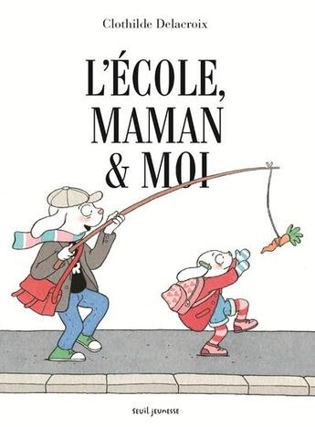 Couverture du livre « L'école, maman et moi » de Clothilde Delacroix aux éditions Seuil Jeunesse