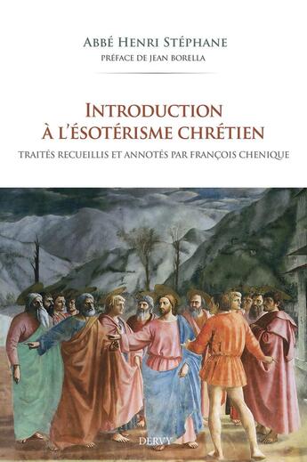 Couverture du livre « Introduction à l'ésotérisme chrétien : Traités recueillis et annotés par François Chenique » de Henri Stephane aux éditions Dervy