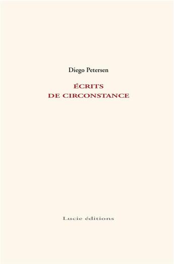 Couverture du livre « Écrits de circonstance » de Diego Petersen aux éditions Lucie