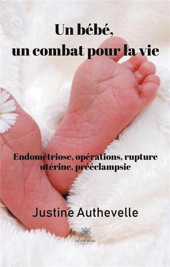 Couverture du livre « Un bébé, un combat pour la vie » de Justine Authevelle aux éditions Le Lys Bleu