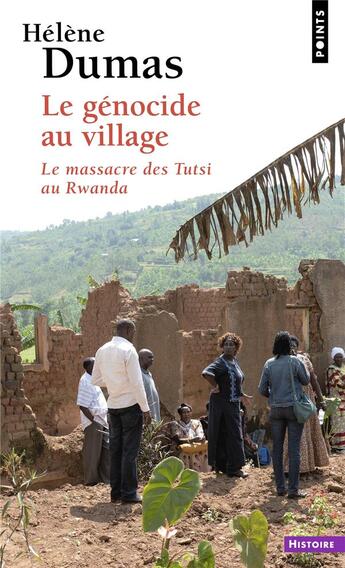 Couverture du livre « Le génocide au village : Le massacre des Tutsi au Rwanda » de Helene Dumas aux éditions Points