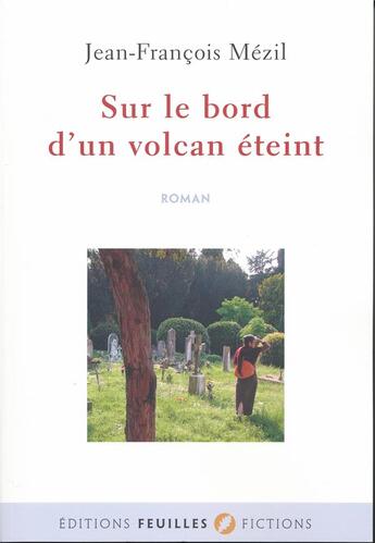 Couverture du livre « Sur le bord d'un volcan éteint » de Jean-Francois Mezil aux éditions Feuilles