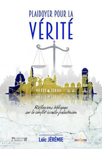 Couverture du livre « Plaidoyer pour la vérité : Réflexion chrétienne sur le conflit israélo-palestinien » de Jérémie Loïc aux éditions Emeth