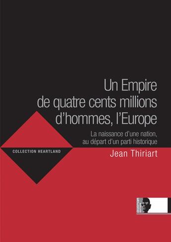 Couverture du livre « Un empire de quatre cents millions d'hommes, l'Europe ; la naissance d'une nation, au départ d'un parti historique » de Jean Thiriart aux éditions Avatar