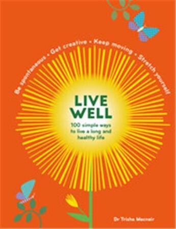 Couverture du livre « Live well 100 simple ways to live a better and longer life » de Trisha Macnair aux éditions Modern Books