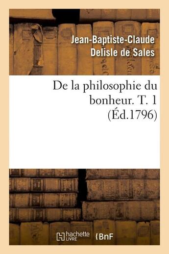 Couverture du livre « De la philosophie du bonheur. t. 1 (ed.1796) » de  aux éditions Hachette Bnf