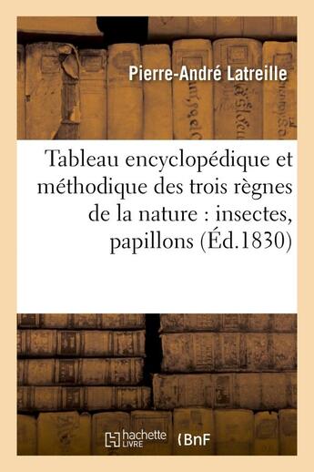 Couverture du livre « Tableau encyclopedique et methodique des trois regnes de la nature : insectes, papillons - , crustac » de Latreille P-A. aux éditions Hachette Bnf