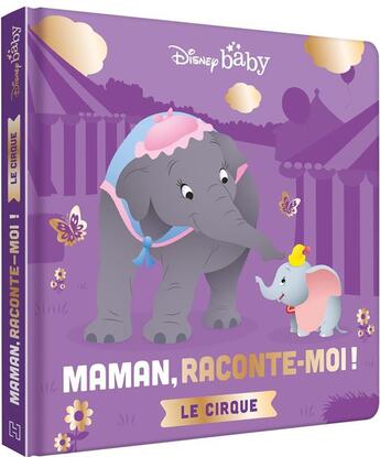 Couverture du livre « Mes premiers pas : Disney Baby : Maman, raconte-moi ! le cirque » de Disney aux éditions Disney Hachette