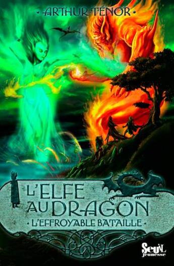 Couverture du livre « L'elfe au dragon Tome 5 ; l'effroyable bataille » de Arthur Tenor aux éditions Seuil Jeunesse