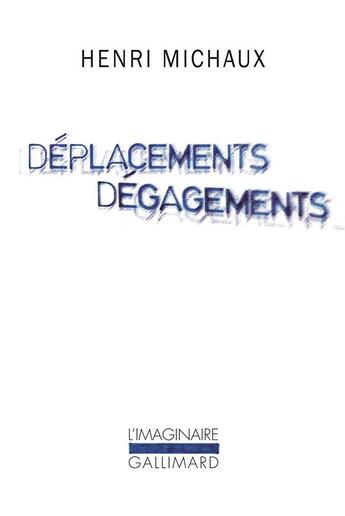 Couverture du livre « Déplacements dégagements » de Henri Michaux aux éditions Gallimard