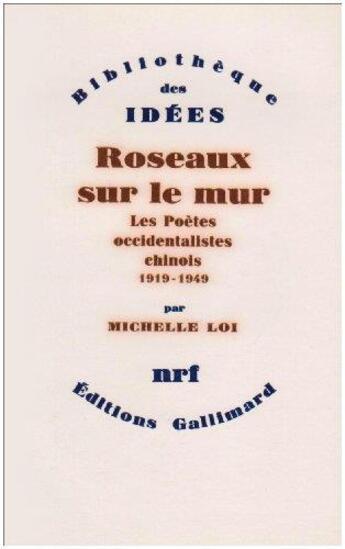 Couverture du livre « Roseaux sur le mur ; les poètes occidentalistes chinois, 1919-1949 » de Loi Michelle aux éditions Gallimard