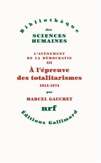 Couverture du livre « L'avènement de la démocratie Tome 3 ; à l'épreuve des totalitarismes, 1914-1974 » de Marcel Gauchet aux éditions Gallimard