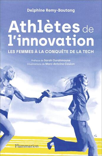 Couverture du livre « Athlètes de l'innovation : Les femmes à la conquête de la tech » de Marc-Antoine Coulon et Delphine Remy-Boutang aux éditions Flammarion