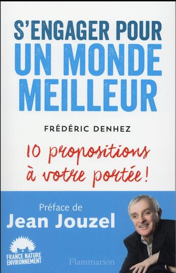 Couverture du livre « S'engager pour un monde meilleur ; 10 propositions à votre portée ! » de Frederic Denhez aux éditions Flammarion