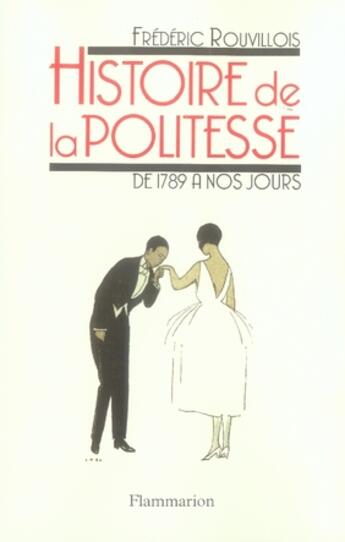 Couverture du livre « Histoire de la politesse de 1789 à nos jours » de Frederic Rouvillois aux éditions Flammarion