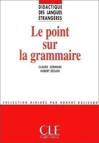 Couverture du livre « Le point sur la grammaire » de Jean-Claude Seguin et Claude Germain et Claudette Cornaire et Robert Galisson aux éditions Cle International