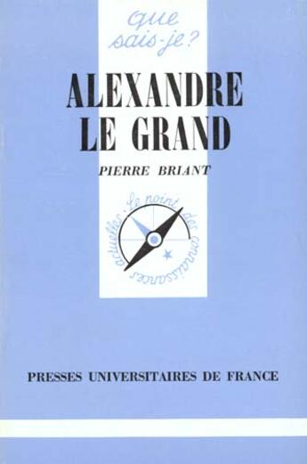 Couverture du livre « Alexandre le grand » de Pierre Briant aux éditions Que Sais-je ?