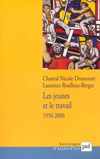 Couverture du livre « Jeunes et le travail 1950-2000 (les) » de Nicole-Drancourt C aux éditions Puf