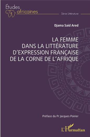 Couverture du livre « La femme dans la littérature d'expression française de la corne de l'Afrique » de Ared Djama Said aux éditions L'harmattan