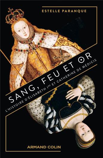 Couverture du livre « Sang, feu et or : L'histoire d'Elisabeth Ire et Catherine de Médicis » de Estelle Paranque aux éditions Armand Colin