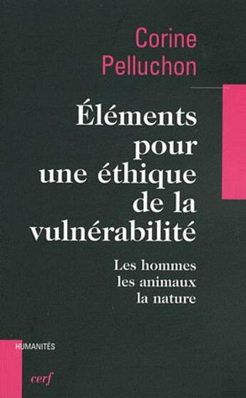 Couverture du livre « Éléments pour une éthique de la vulnérabilité ; les hommes, les animaux, la nature » de Corine Pelluchon aux éditions Cerf