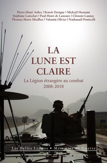 Couverture du livre « La lune est claire ; la légion étrangère au combat (2008-2018) » de  aux éditions Belles Lettres