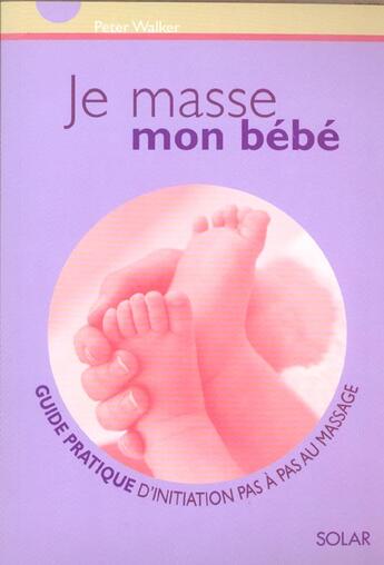 Couverture du livre « Je masse mon bebe » de Peter Walker aux éditions Solar