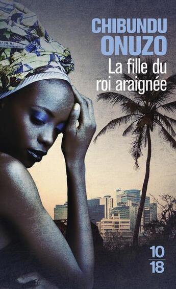 Couverture du livre « La fille du roi araignée » de Chibundu Onuzo aux éditions 10/18