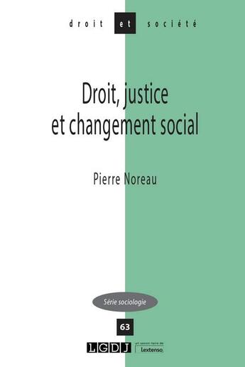 Couverture du livre « Droit, justice et changement social » de Pierre Noreau aux éditions Lgdj