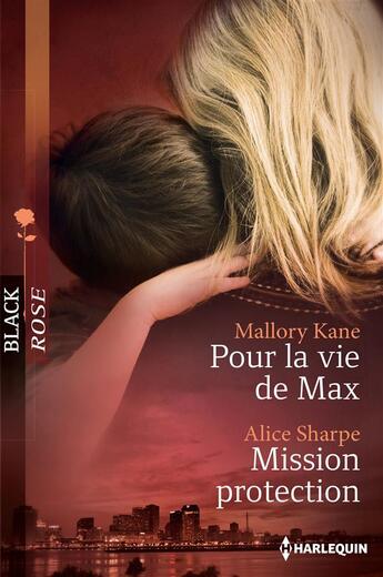 Couverture du livre « Pour la vie de Max ; mission protection » de Alice Sharpe et Mallory Kane aux éditions Harlequin