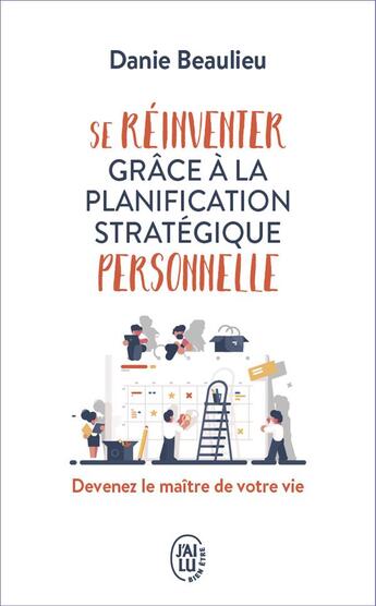 Couverture du livre « Se réinventer grâce à la planification stratégique personnelle ; devenez le maître de votre vie » de Daniel Beaulieu aux éditions J'ai Lu