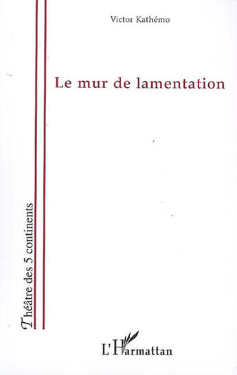 Couverture du livre « Le mur de lamentation » de Victor Kathemo aux éditions L'harmattan