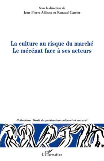 Couverture du livre « La culture au risque du marché ; le mécénat face à ses acteurs » de Renaud Carrier et Jean-Pierre Allinne aux éditions L'harmattan