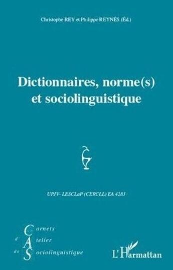 Couverture du livre « Dictionnaires, normes et sociolinguistique » de Philippe Reynes et Christophe Rey aux éditions Editions L'harmattan