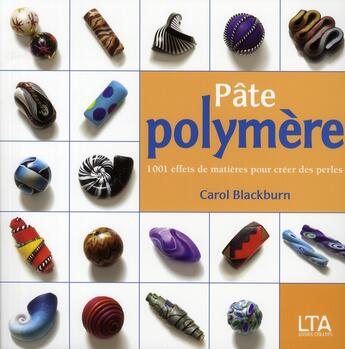 Couverture du livre « Pâte polymère ; 1001 effets de matières pour créer  des perles » de Carol Blackburn aux éditions Le Temps Apprivoise