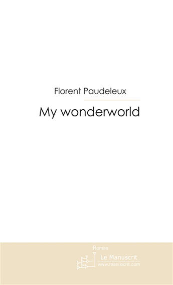 Couverture du livre « My wonderworld » de Florent Paudeleux aux éditions Le Manuscrit