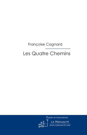 Couverture du livre « Les quatre chemins » de Francoise Cagnard aux éditions Le Manuscrit