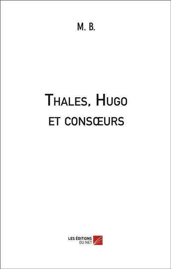 Couverture du livre « Thales, Hugo et consoeurs » de Mb aux éditions Editions Du Net