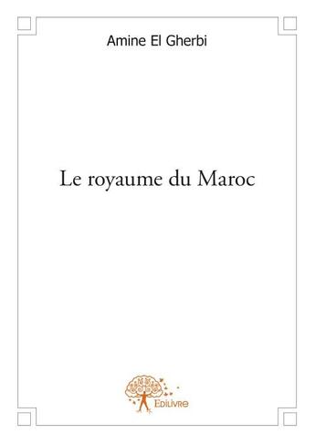 Couverture du livre « Le royaume du Maroc » de Amine El Gherbi aux éditions Edilivre