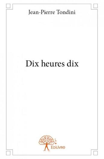 Couverture du livre « Dix heures dix » de Jean-Pierre Tondini aux éditions Edilivre