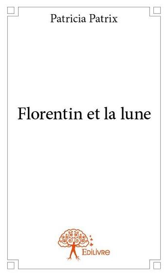 Couverture du livre « Florentin et la lune » de Patricia Patrix aux éditions Edilivre