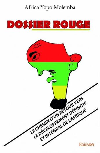 Couverture du livre « Dossier rouge ; le chemin d'un retour vers le développement définitif et intégral de l'Afrique » de Africa Yopo Molemba aux éditions Edilivre