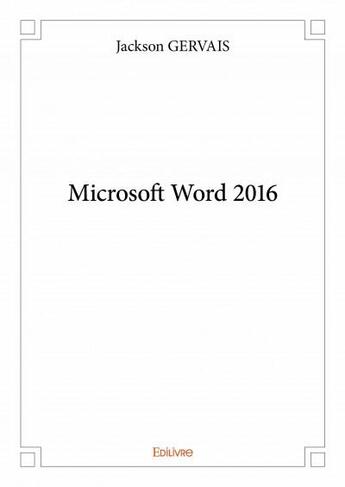 Couverture du livre « Microsoft word 2016 » de Jackson Gervais aux éditions Edilivre