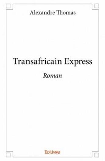 Couverture du livre « Transafricain express » de Alexandre Thomas aux éditions Edilivre