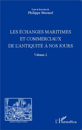 Couverture du livre « Revue méditerranées : échanges maritimes et commerciaux de l'antiquité à nos jours Tome 2 » de Philippe Sturmel aux éditions L'harmattan