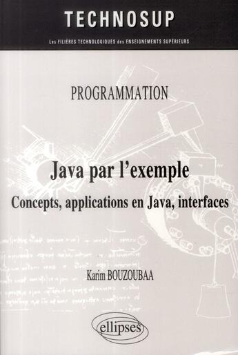 Couverture du livre « Programmation - java par l exemple - concepts, applications en java, interfaces (niveau a) » de Bouzoubaa Karin aux éditions Ellipses