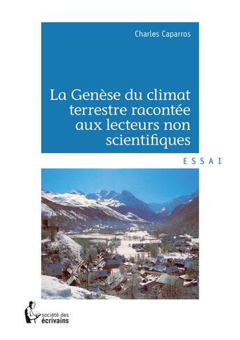 Couverture du livre « La genèse du climat terrestre racontée aux lecteurs non scientifiques » de Charles Caparros aux éditions Societe Des Ecrivains