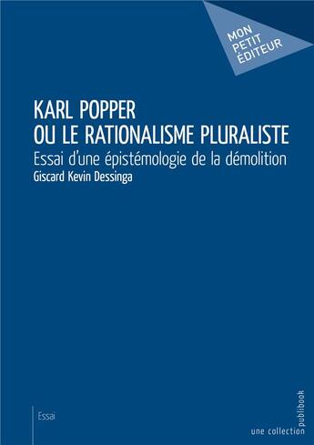 Couverture du livre « Karl Popper ou le rationalisme pluraliste ; essai d'une épistémologie de la démolition » de Giscard Kevin Dessinga aux éditions Mon Petit Editeur