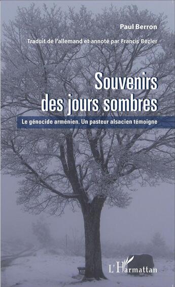 Couverture du livre « Souvenirs des jours sombres ; le génocide arménien ; un pasteur alsacien témoigne » de Paul Berron aux éditions L'harmattan